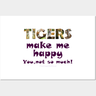 Tigers make me happy, you not so much! - wildlife oil painting word art Posters and Art